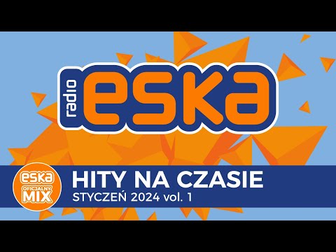 ESKA Hity na Czasie - Styczeń 2024 vol. 1 – oficjalny mix Radia ESKA