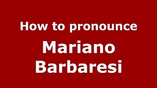 How to pronounce Mariano Barbaresi