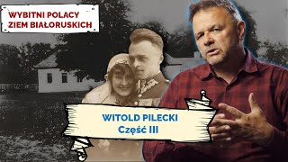 WITOLD PILECKI. Cz III. Wybitni Polacy Ziem Białoruskich #26
