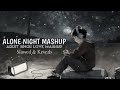 Alone Night -24 Love Mash-up l Lofi pupil | Bollywood Hindi song  | Chillout Lo-fi Mix