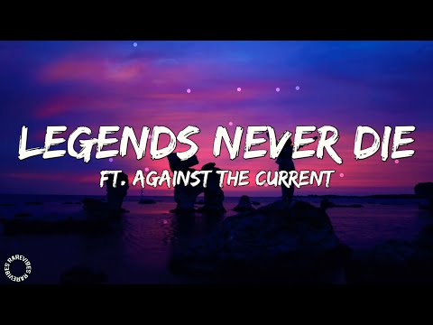 Legends Never Die (Lyrics) Ft. Against The Current