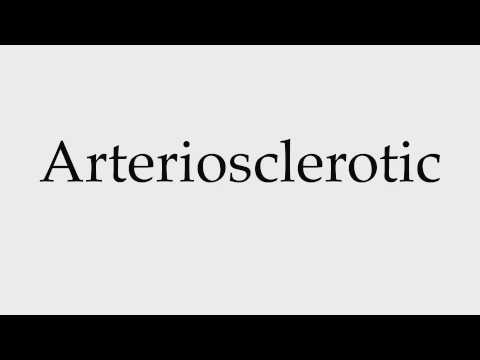 How to Pronounce Arteriosclerotic