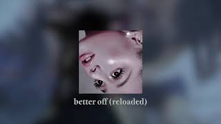 Ariana Grande - better off (reloaded)