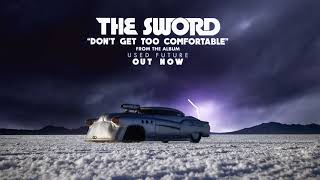 The Sword - Don&#39;t Get Too Comfortable (Audio)