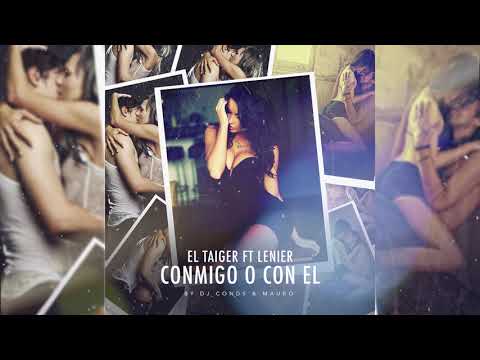 El Taiger ft Lenier - Conmigo o Con El ( Audio Oficial ) Dj Conds