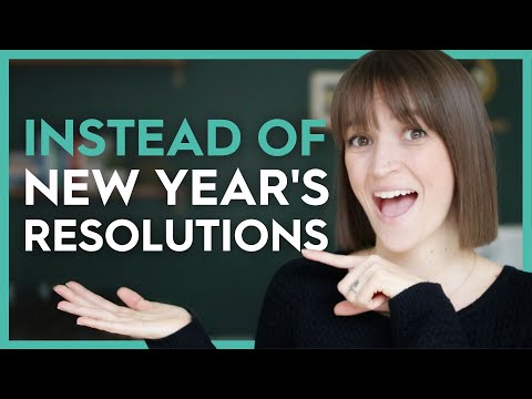 3 ALTERNATIVES TO NEW YEAR’S RESOLUTIONS (THAT DON'T SUCK)