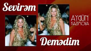 Aygün Kazımova - Sevirəm demədim