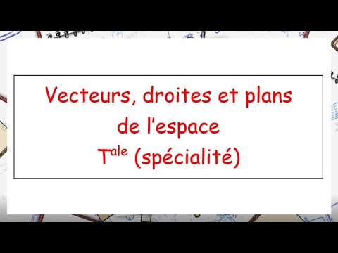 Tale Spécialité Maths: Vecteurs, droites et plans de l'espace