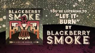 BLACKBERRY SMOKE - Let It Burn (Official Audio)