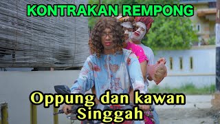 Download lagu OPPUNG DAN KAWAN SINGGAH || KONTRAKAN REMPONG EPISODE 726 mp3