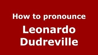 How to pronounce Leonardo Dudreville