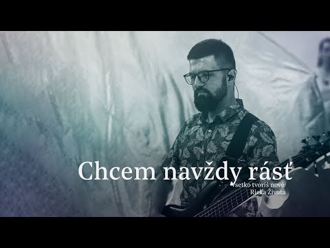Chcem navždy rásť - Všetko tvoríš nové - Rieka Života
