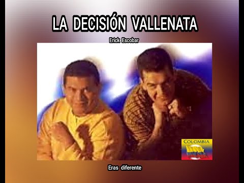 LA DECISIÓN  VALLENATA - ERAS  DIFERENTE  (LETRA)