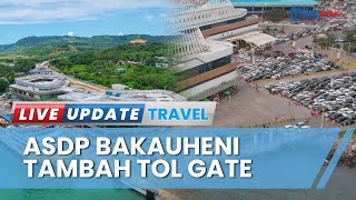 Antisipasi Kemacetan saat Libur Nataru, ASDP Bakauheni Tambah Toll Gate Penumpang dan Kendaraan