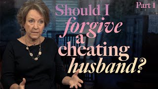 Should I Forgive a Cheating Husband? (Part 1)