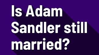 Is Adam Sandler still married