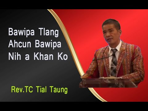 Bawipa Tlangah Cun Bawipa Nih a Khan Ko || Rev. TC Tial Taung