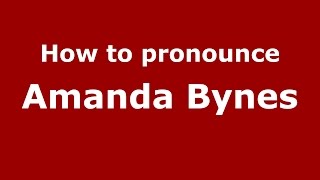 How to pronounce Amanda Bynes