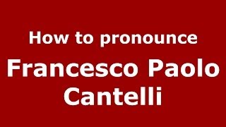 How to pronounce Francesco Paolo Cantelli