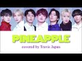 PINEAPPLE / Travis Japan (cover)【歌詞 歌割り】