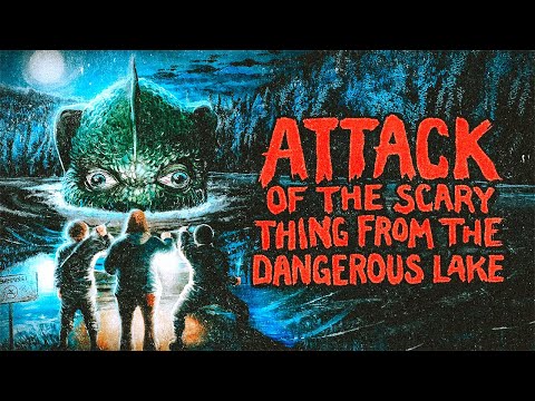 Attack of the Scary Thing from the Dangerous Lake