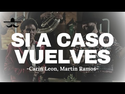 Si A Caso Vuelves - Carin Leon Ft. Martin Ramos (LETRA)