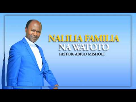 Nalilia Familia na Watoto  -  Mch. Abiud Misholi (Official Music).