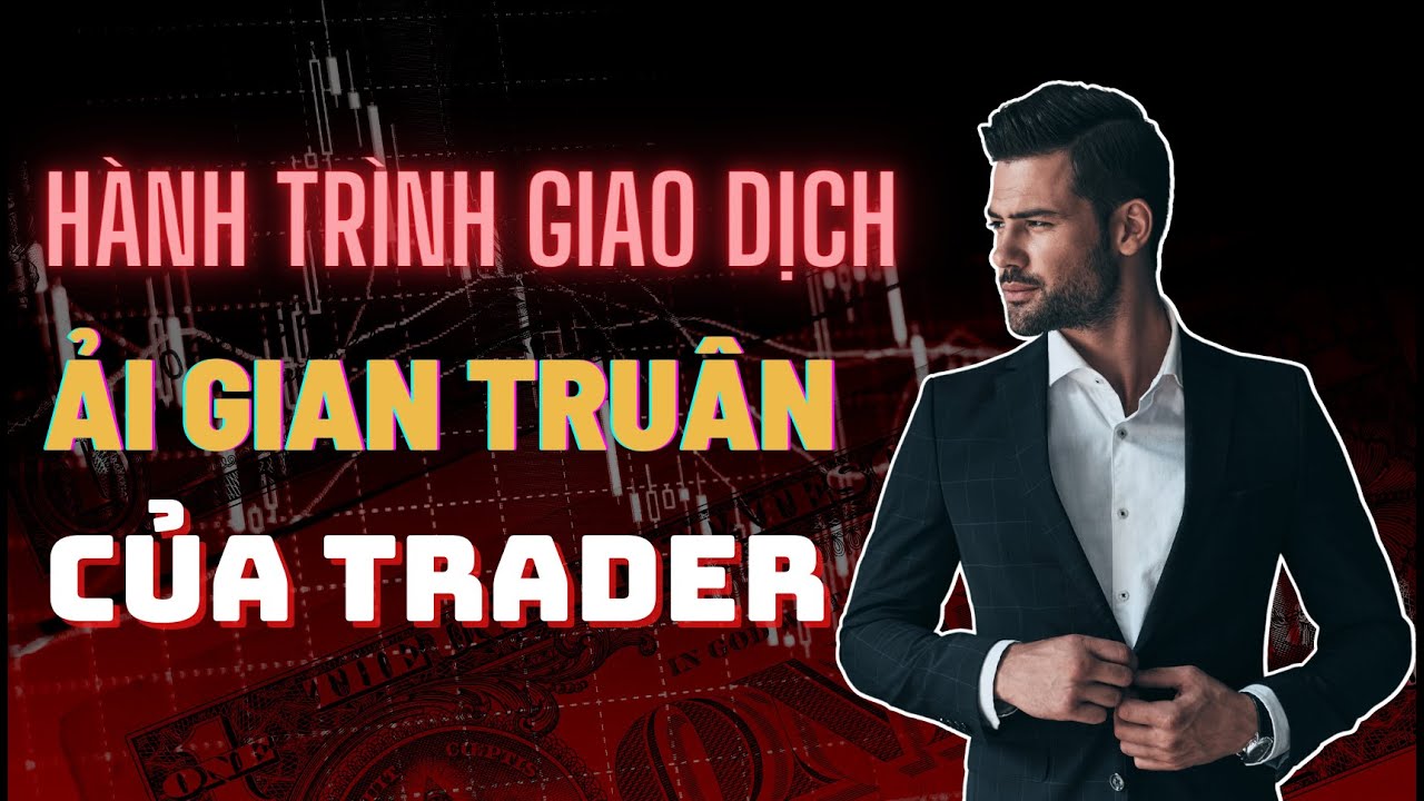 Những Ải Gian Truân Trader Chắc Chắn Phải Trải Qua Trên Hành Trình Giao Dịch