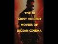 TOP 10 MOST VIOLENT MOVIES OF INDIAN CINEMA Infobysujal Youtubeshorts Shorts Movies Violent