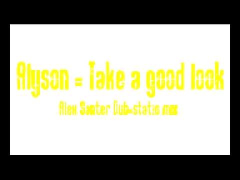 Alyson - Take a good look (Alex Santer dub-static mix)