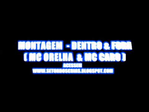 MONTAGEM  - DENTRO & FORA  ( MC ORELHA  & MC CAROL)