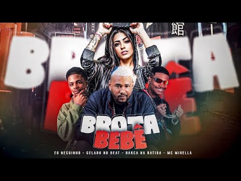 BROTA BEBÊ- EO NEGUINHO GELADO NO BEAT BARCA NA BATIDA MC MIRELLA