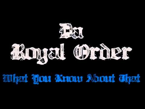 Da Royal Order - What You Know About That [MC Precise]