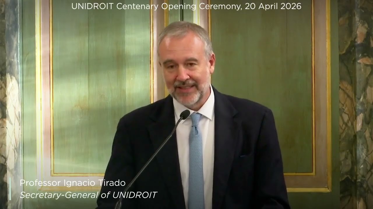 Centenary - Speech of the UNIDROIT Secretary-General, Professor Ignacio Tirado