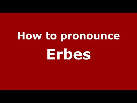 How to pronounce Erbes