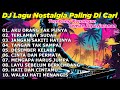 DJ LAGU NOSTALGIA PALING DICARI Lagu Kenangan Cocok Di Perjalanan AKU ORANG TAK PUNYA
