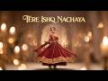 Tere Ishq Nachaya Soul Stirring Sufi Qawwali Bulleh Shah Inspired Goosebumps Guaranteed