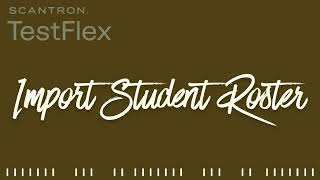 Import Student Roster in TestFlex
