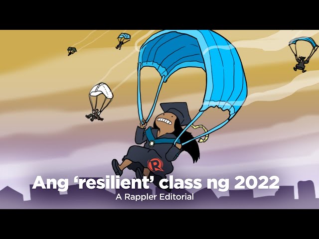 [VIDEO EDITORIAL] Ang ‘resilient’ class ng 2022