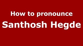How to pronounce Santhosh Hegde