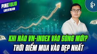 Khi nào VN-Index tạo đáy? Thời điểm mở mua trên thị trường cơ sở | Livestream Pinefolio