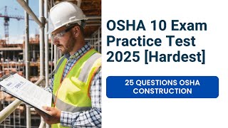 OSHA 10 Exam Practice Test 2025 [Hardest] 25 Questions & Answers OSHA Construction
