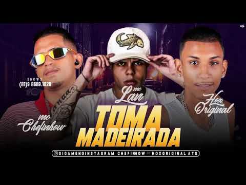 MC CHEFINHOW E HOX ORIGINAL PART. MC LAN - TOMA MADEIRADA MÚSICA EXCLUSIVA 2019