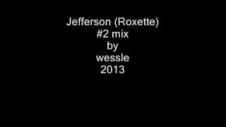Jefferson (Roxette) #2 mix by wessle 2013