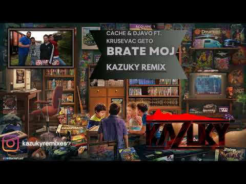 CACHE & DJAVO FT. KRUSEVAC GETO - BRATE MOJ (KAZUKY REMIX)