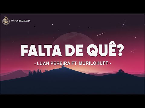 Luan Pereira ft. MuriloHuff - FALTA DE QUÊ? (Letra/Lyrics)