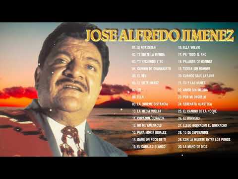 JOSÉ ALFREDO JIMÉNEZ ÉXITOS SUS MEJORES RANCHERAS - 30 GRANDES ÉXITOS ROMANTICOS