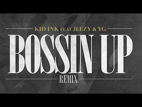 Kid Ink - Bossin' Up (Remix) ft. Young Jeezy & YG