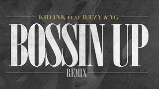 Kid Ink - Bossin&#39; Up (Remix) ft. Young Jeezy &amp; YG