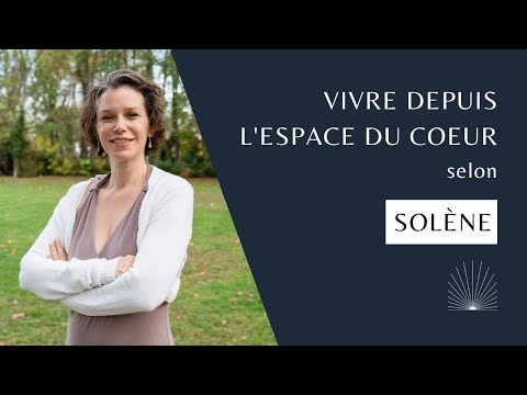 Vivre depuis l'espace du coeur, selon Solène Rigot